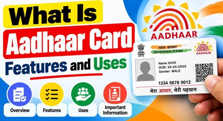 What Is Aadhaar Card, Features and Uses